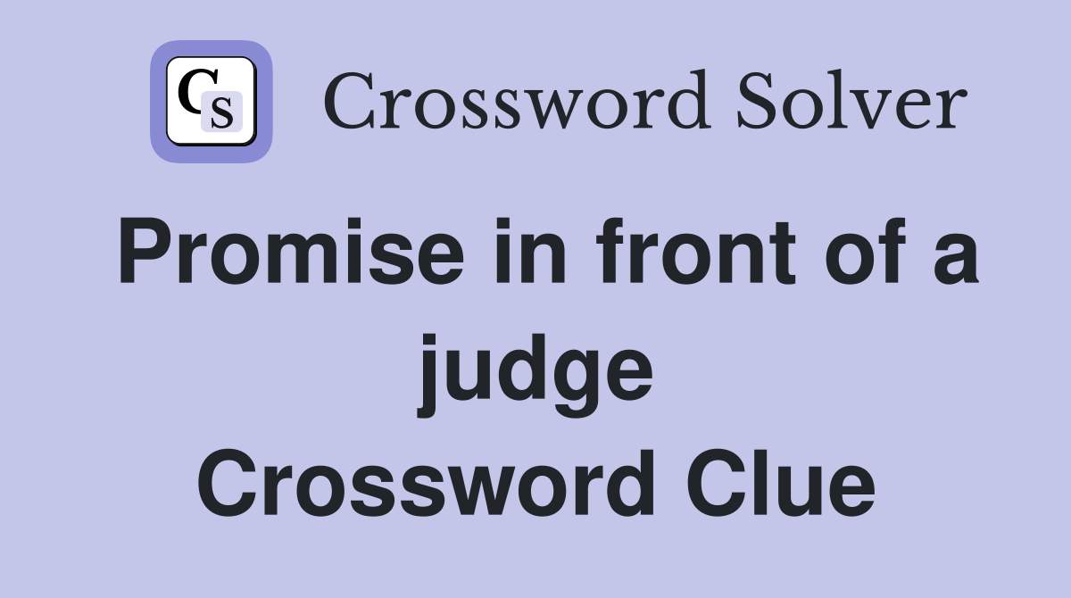 Promise in front of a judge Crossword Clue