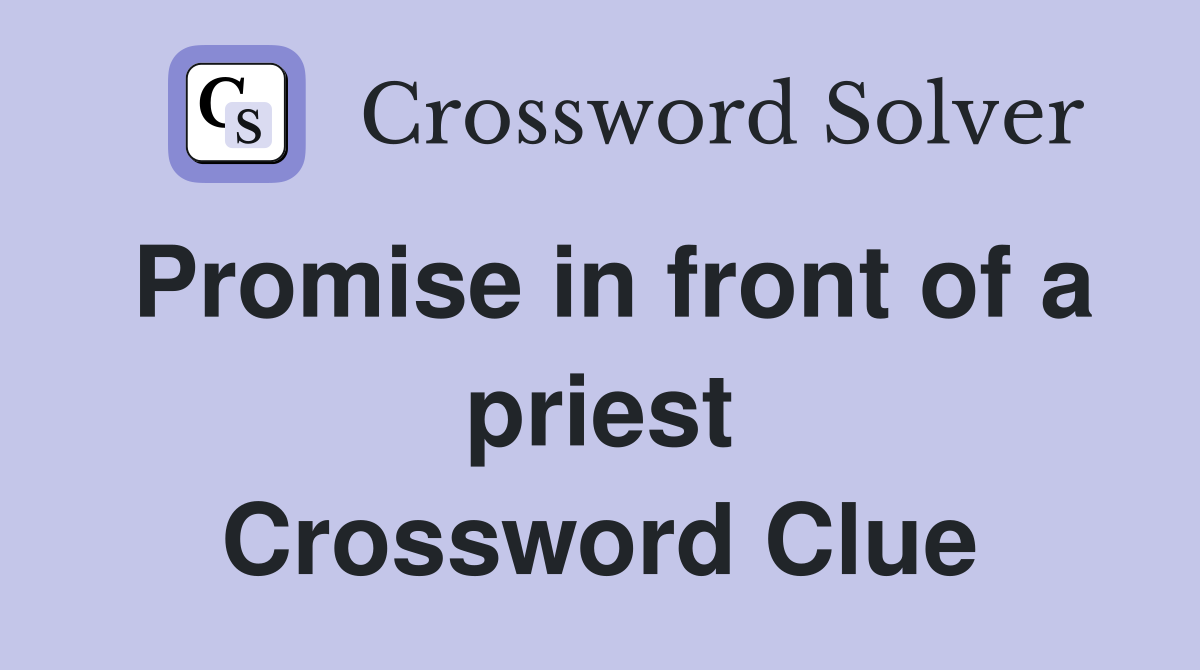 Promise in front of a priest Crossword Clue