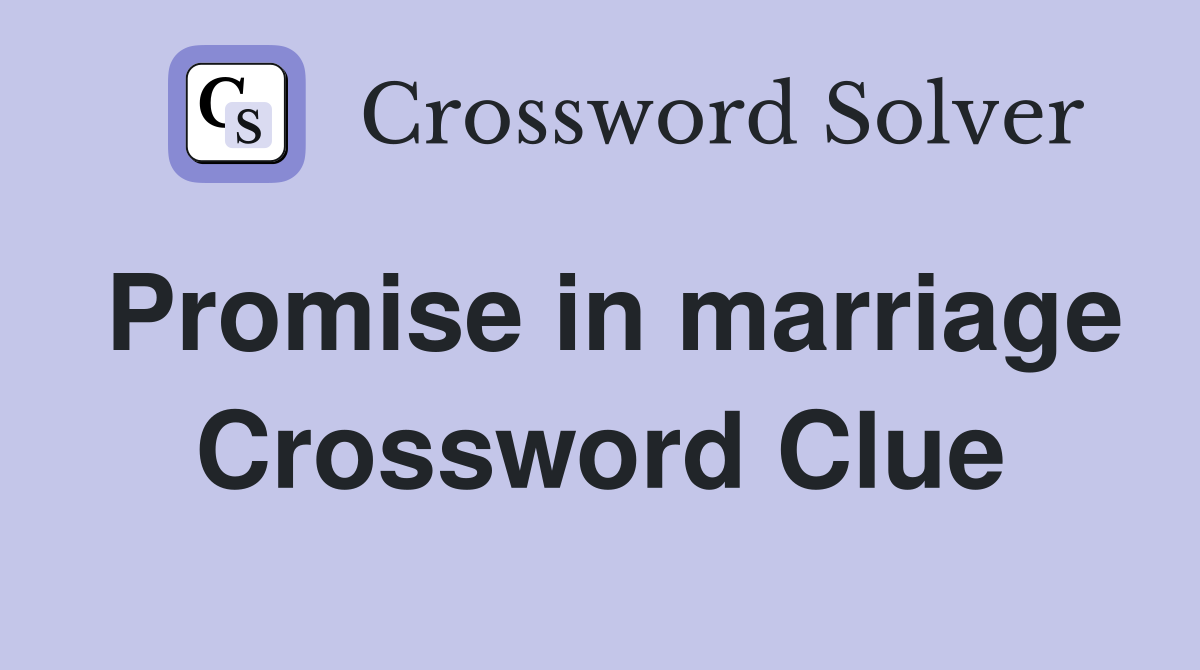 Promise in marriage Crossword Clue