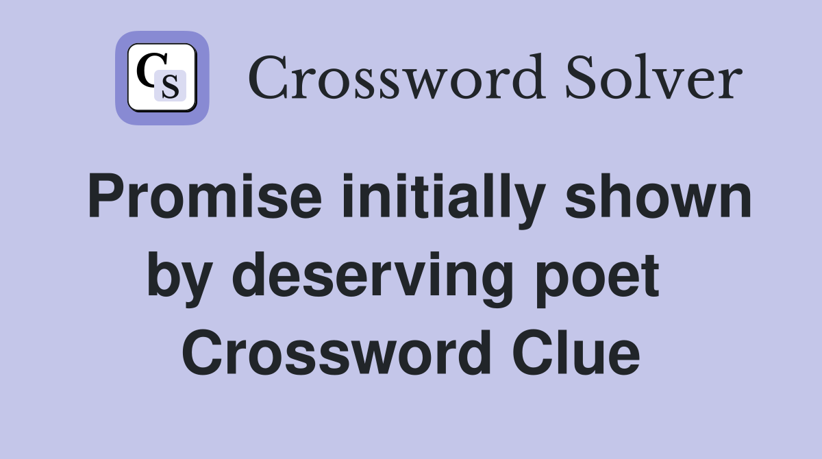 Promise initially shown by deserving poet  Crossword Clue