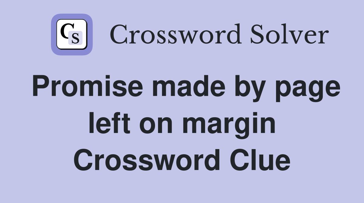 Promise made by page left on margin Crossword Clue