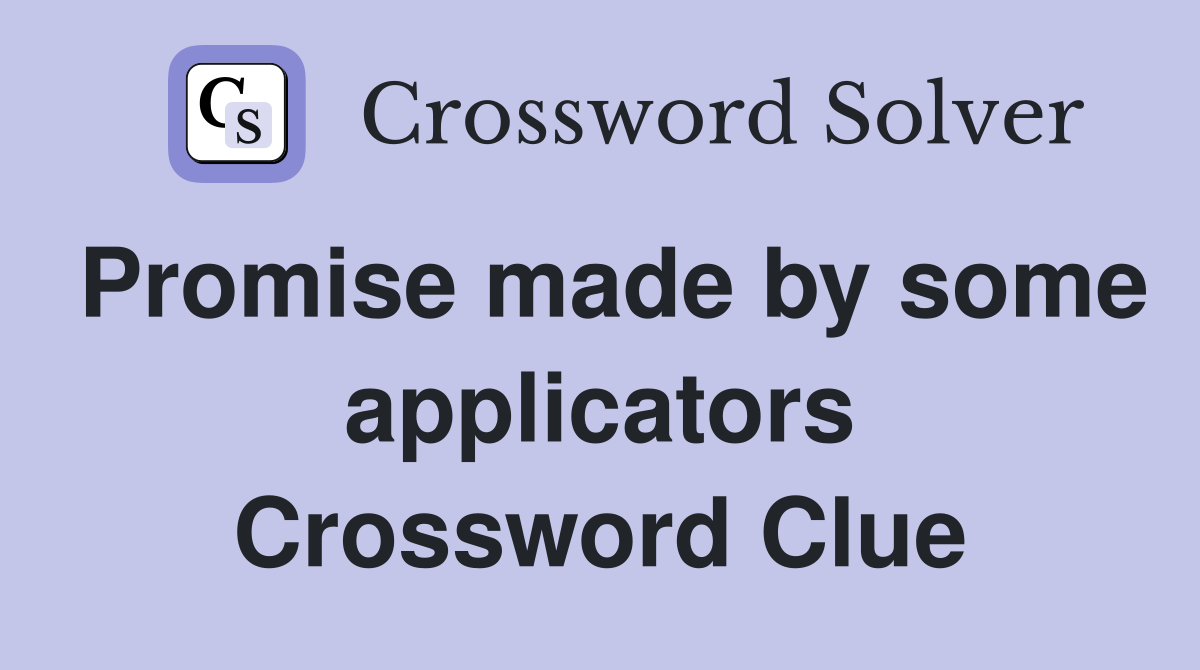 Promise made by some applicators Crossword Clue