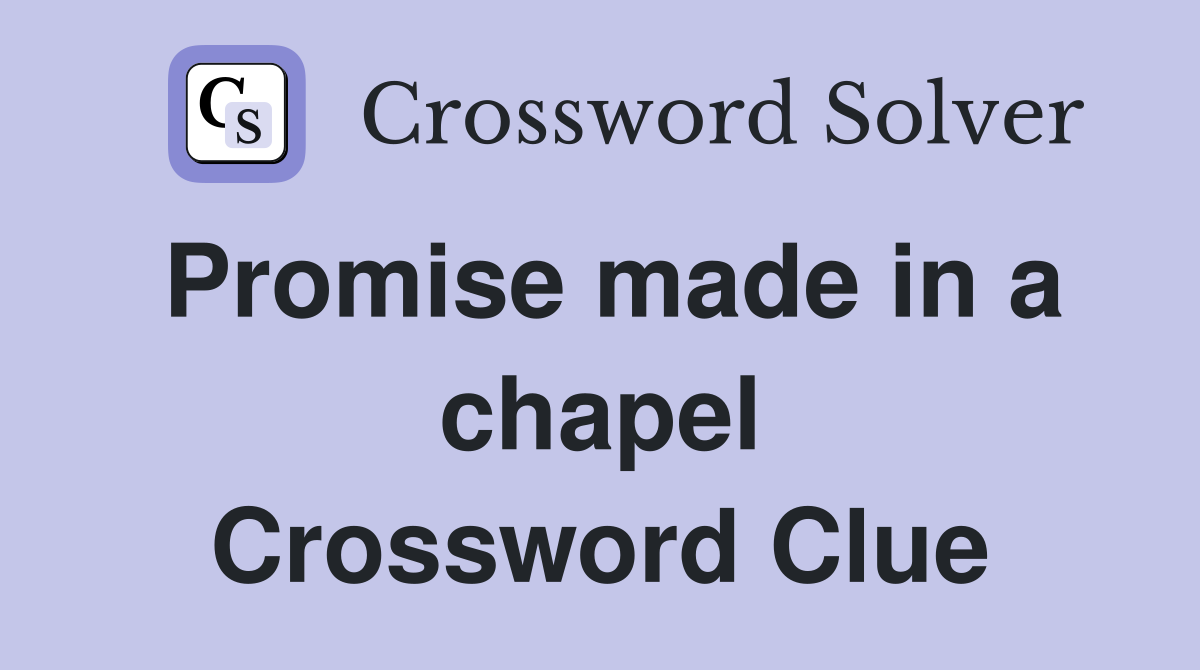 Promise made in a chapel Crossword Clue