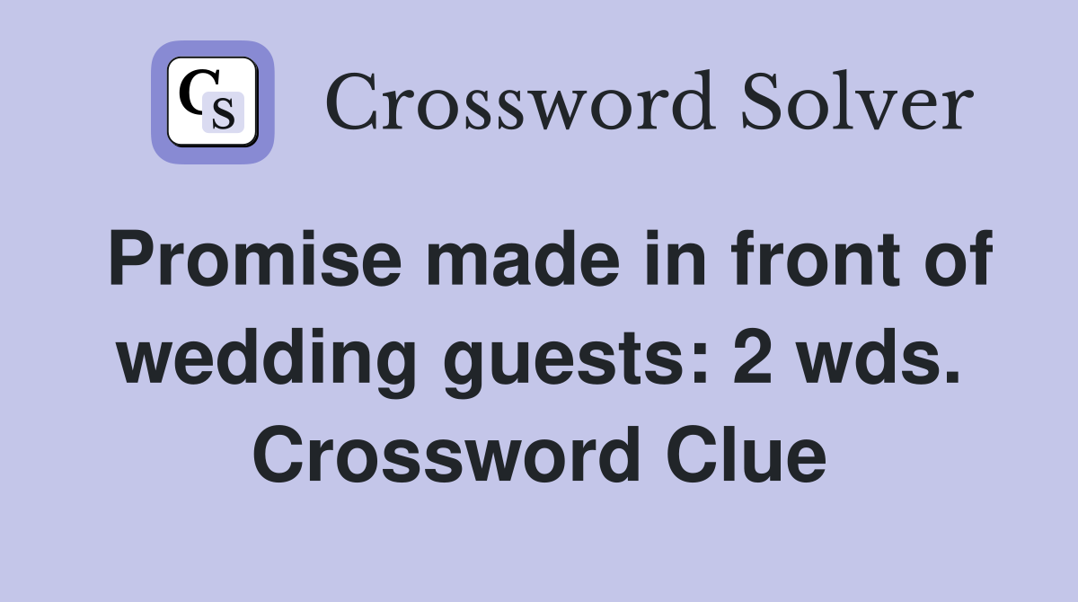 Promise made in front of wedding guests: 2 wds. Crossword Clue
