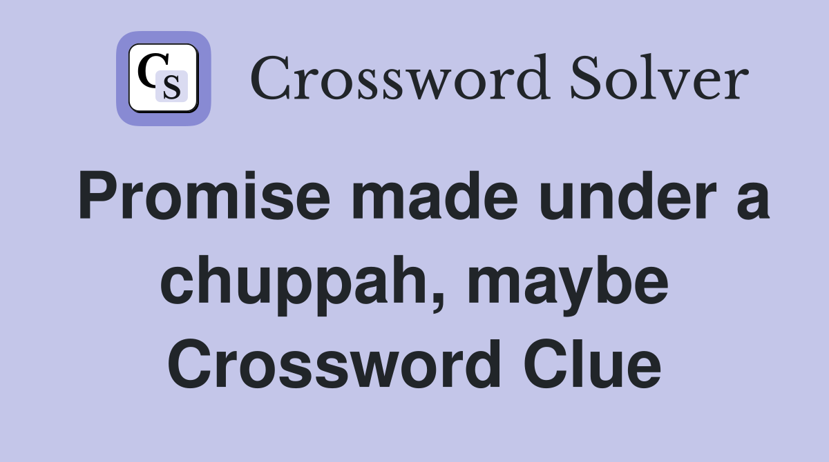 Promise made under a chuppah, maybe Crossword Clue