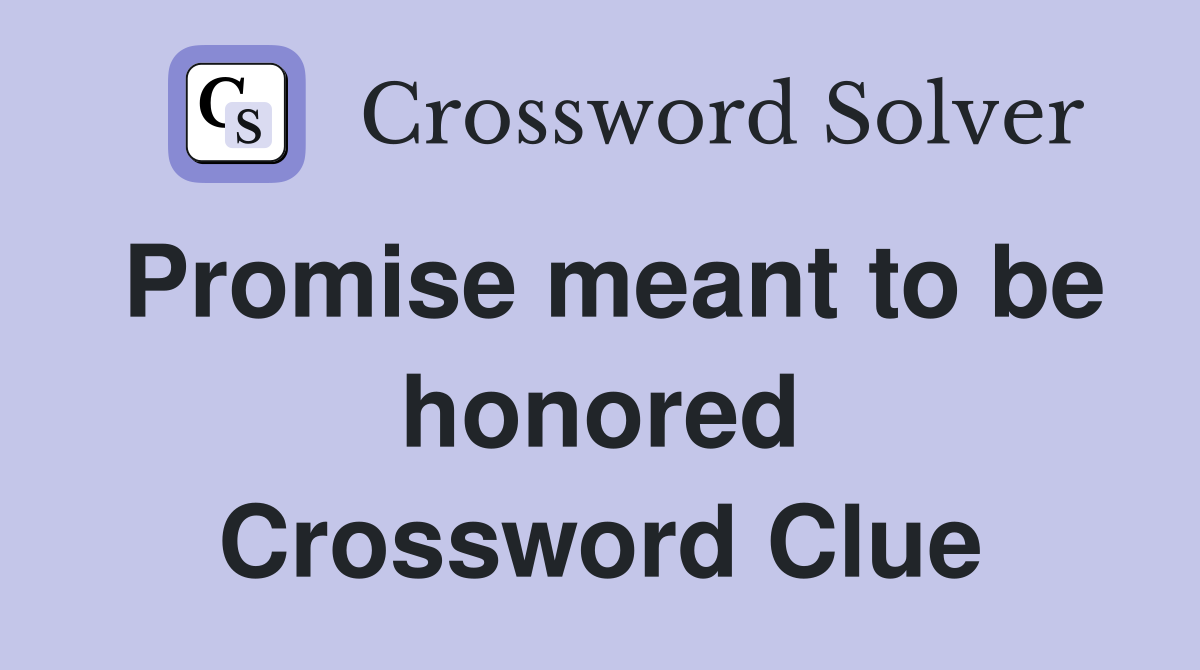 Promise meant to be honored Crossword Clue