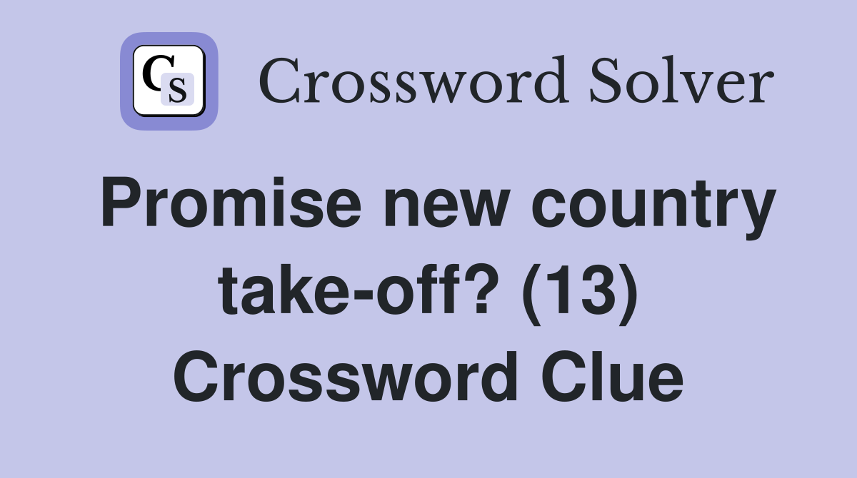 Promise new country take-off? (13) Crossword Clue