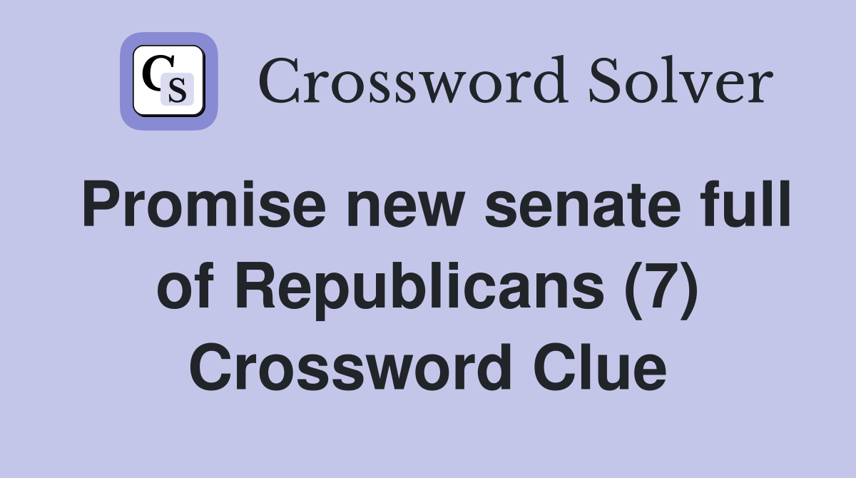 Promise new senate full of Republicans (7) Crossword Clue