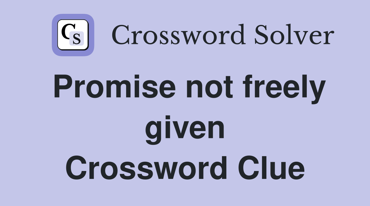 Promise not freely given Crossword Clue