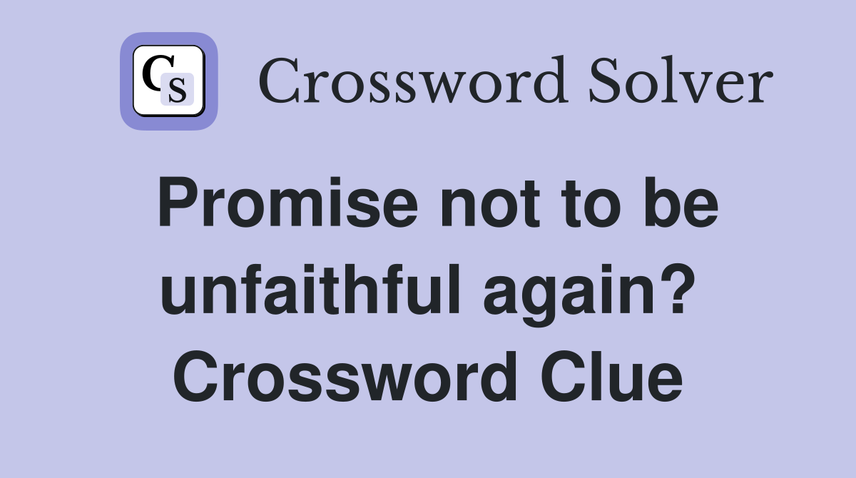 Promise not to be unfaithful again? Crossword Clue
