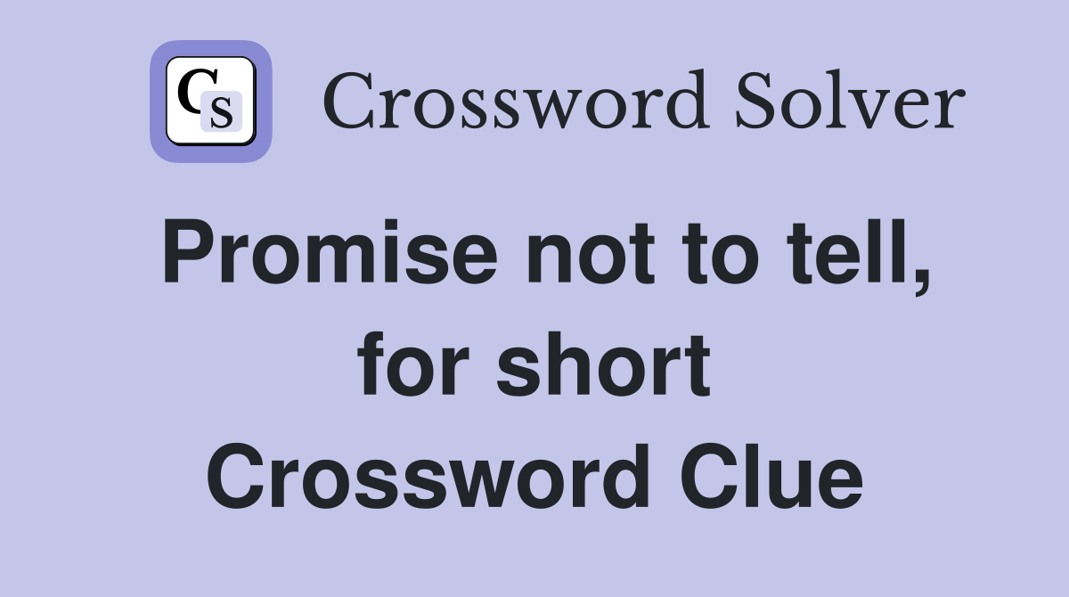 Promise not to tell, for short Crossword Clue