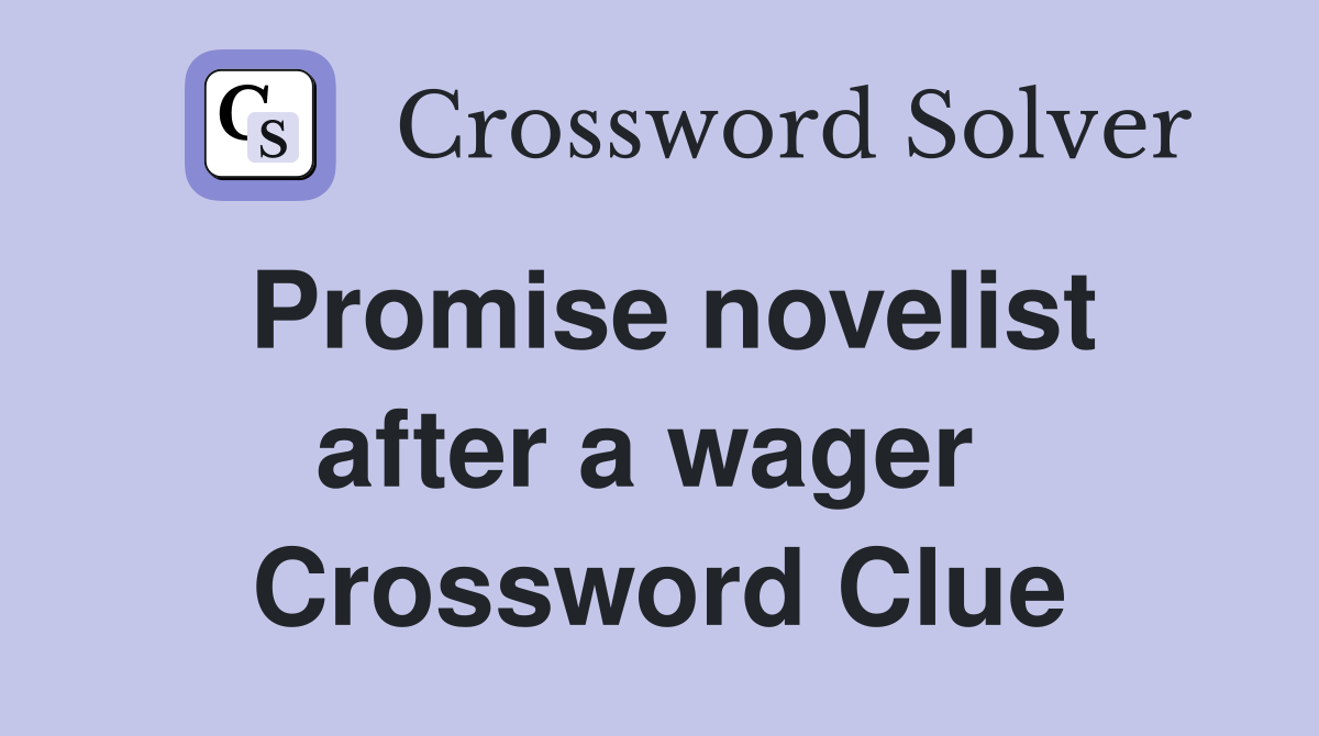 Promise novelist after a wager  Crossword Clue