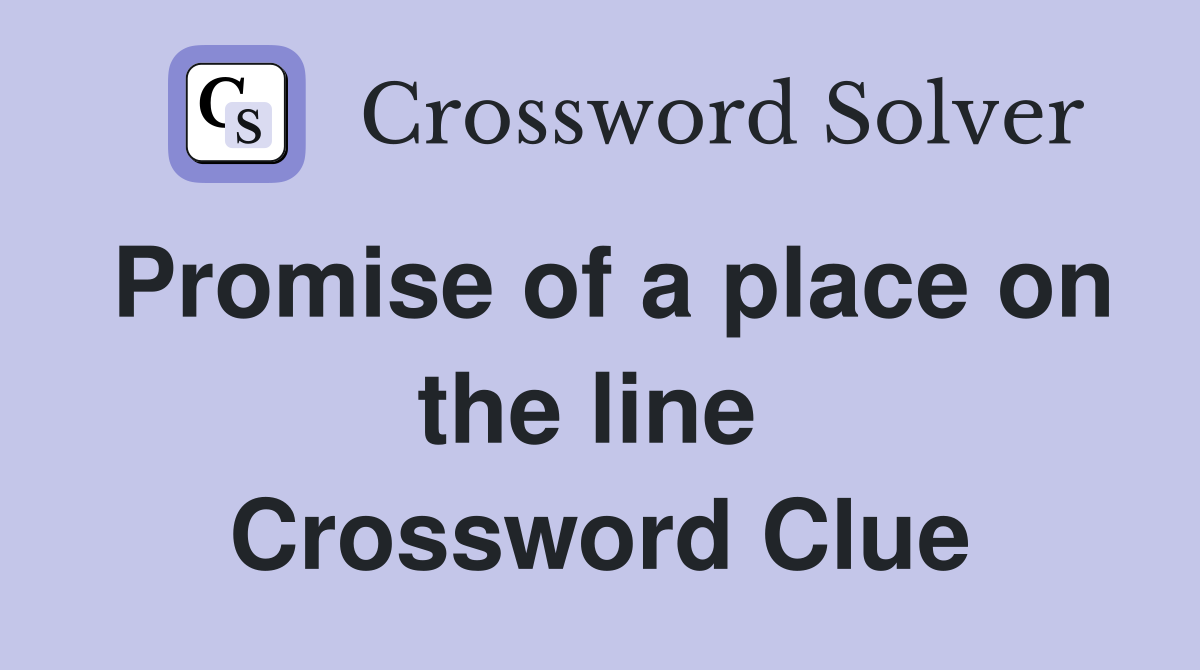 Promise of a place on the line  Crossword Clue