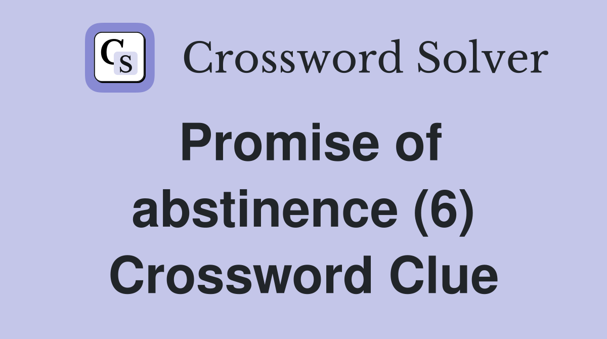 Promise of abstinence (6) Crossword Clue