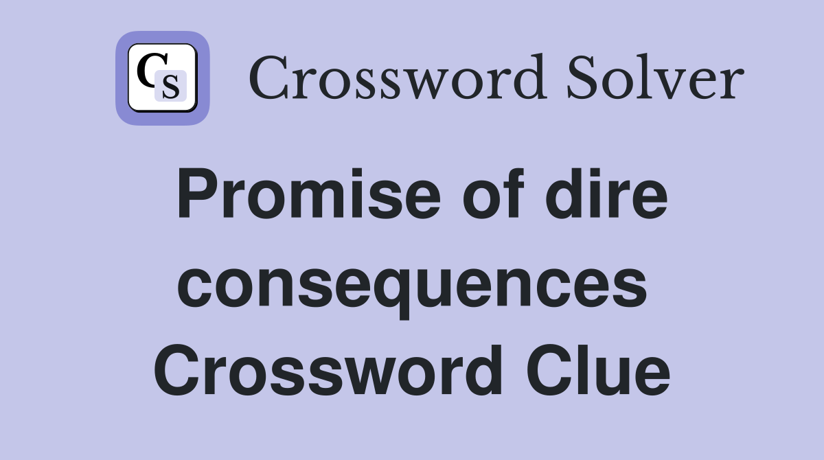 Promise of dire consequences Crossword Clue