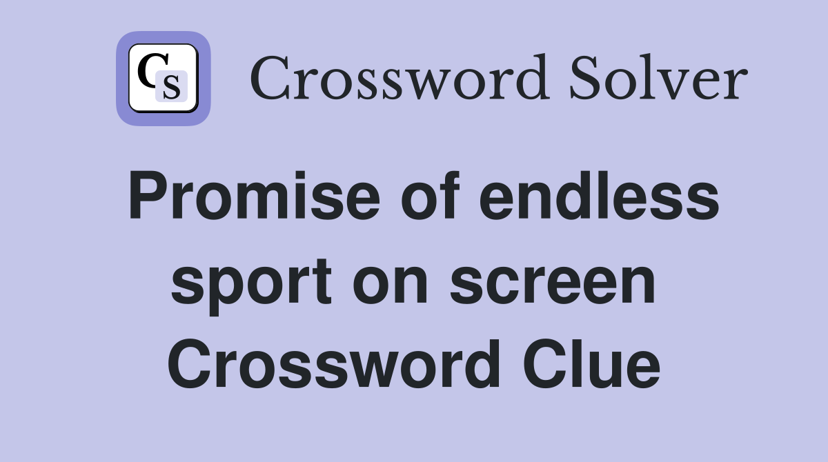 Promise of endless sport on screen Crossword Clue