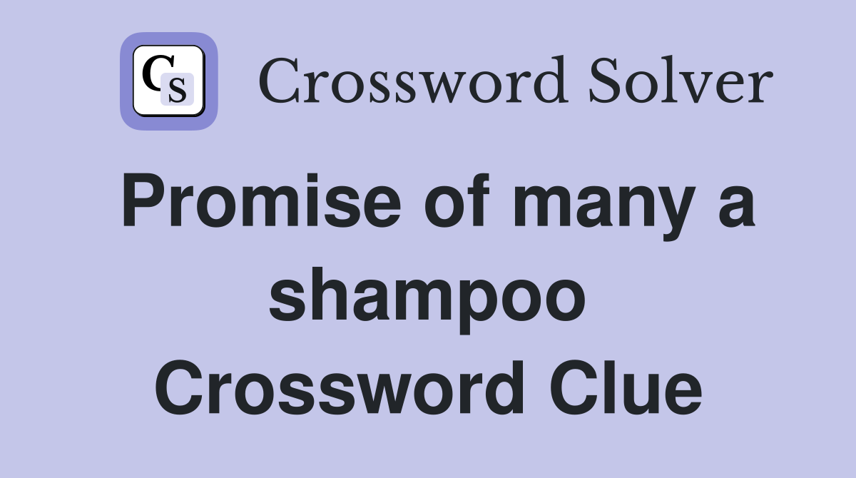 Promise of many a shampoo Crossword Clue