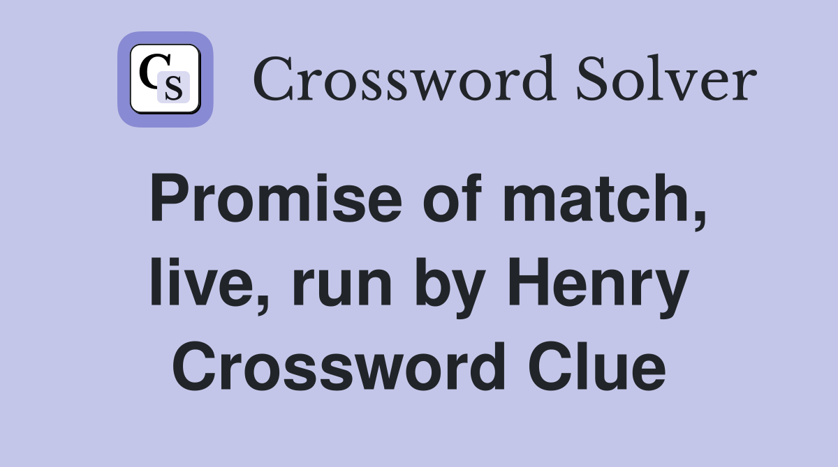 Promise of match, live, run by Henry Crossword Clue