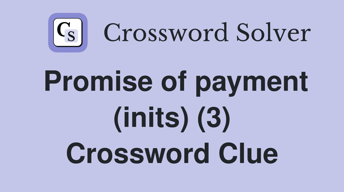 Promise of payment (inits) (3) Crossword Clue