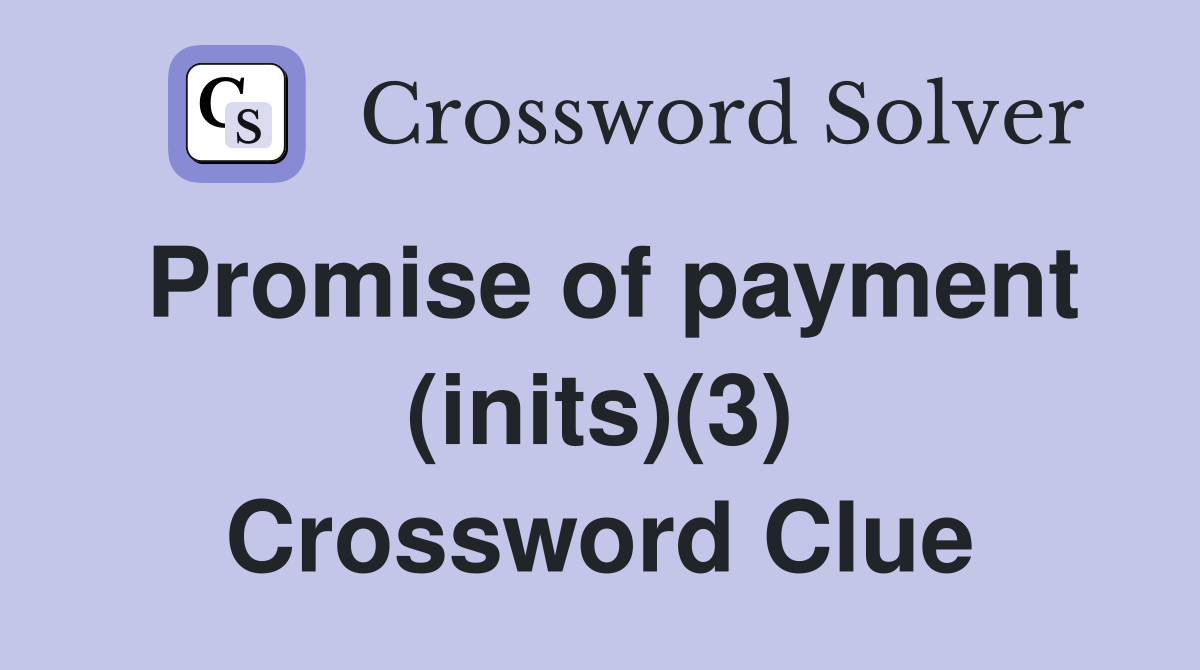 Promise of payment (inits)(3) Crossword Clue