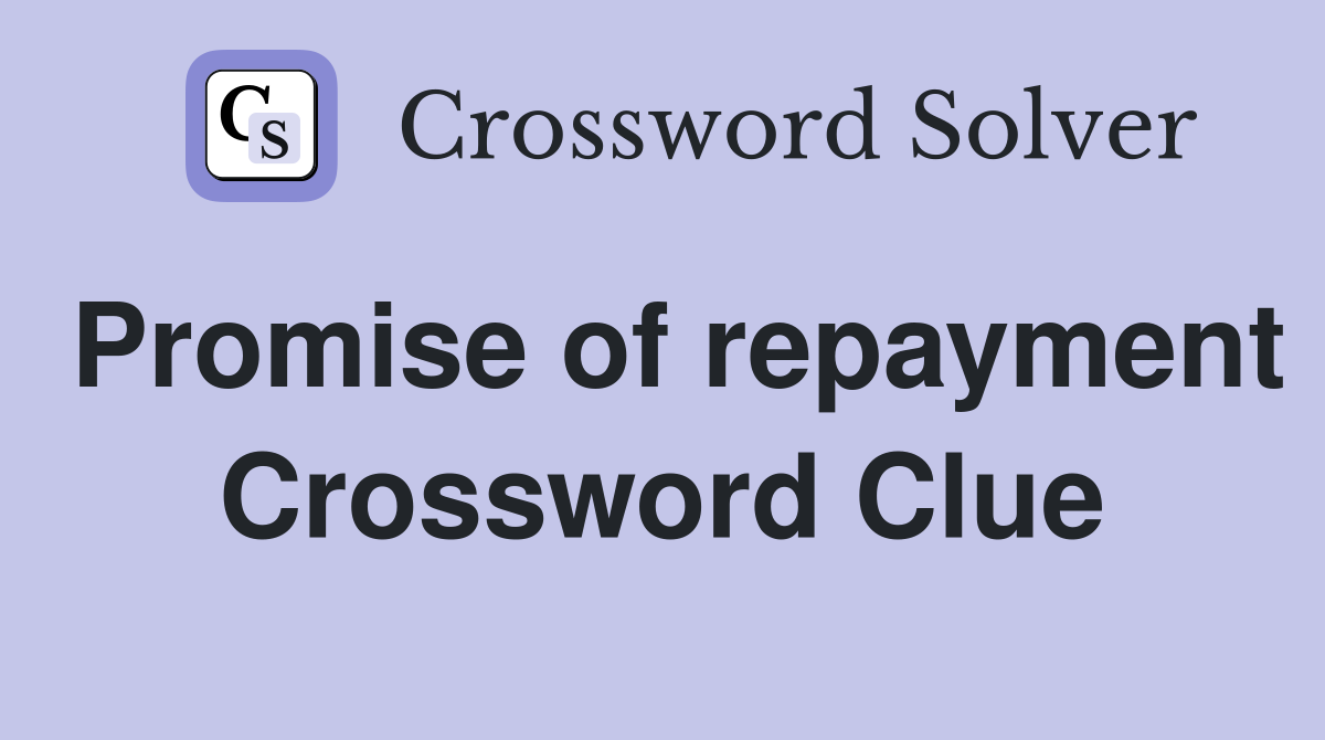 Promise of repayment Crossword Clue