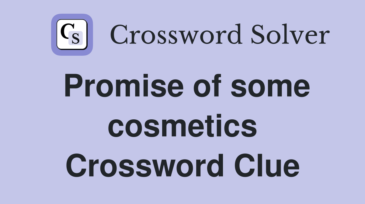 Promise of some cosmetics Crossword Clue