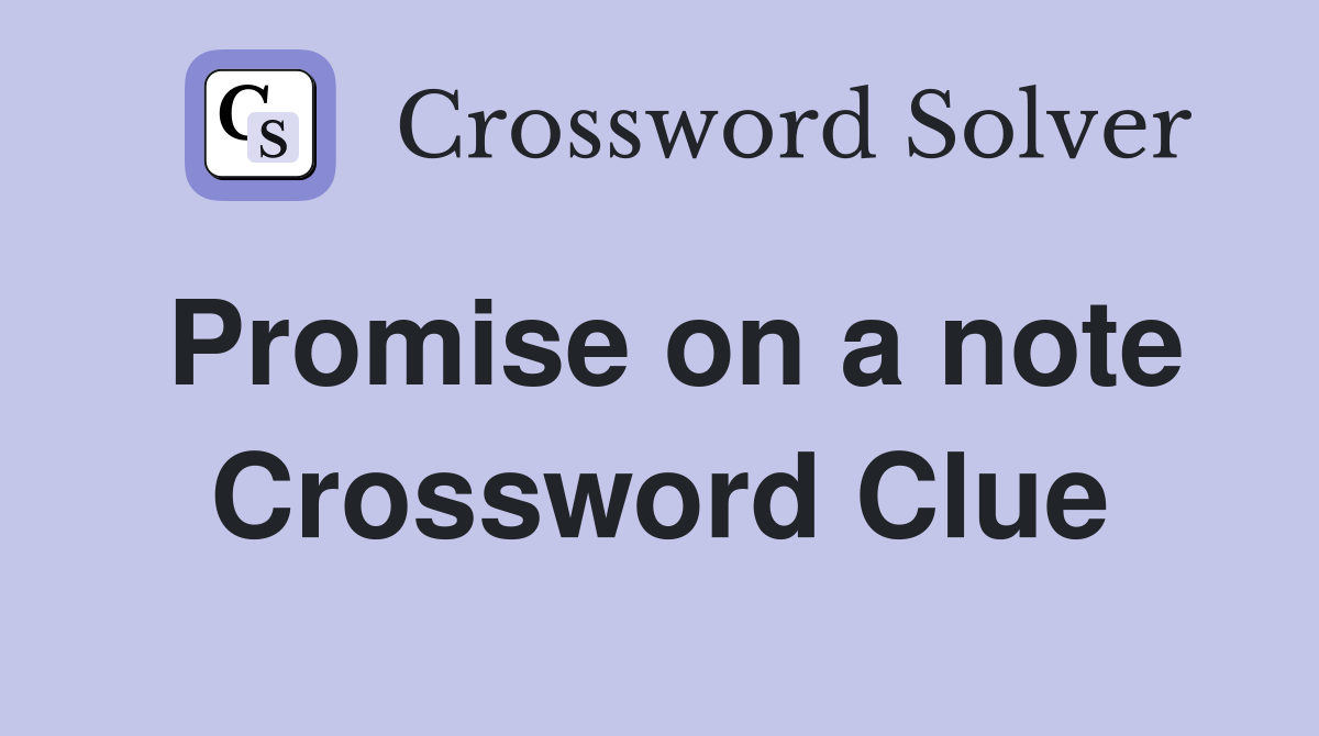 Promise on a note Crossword Clue