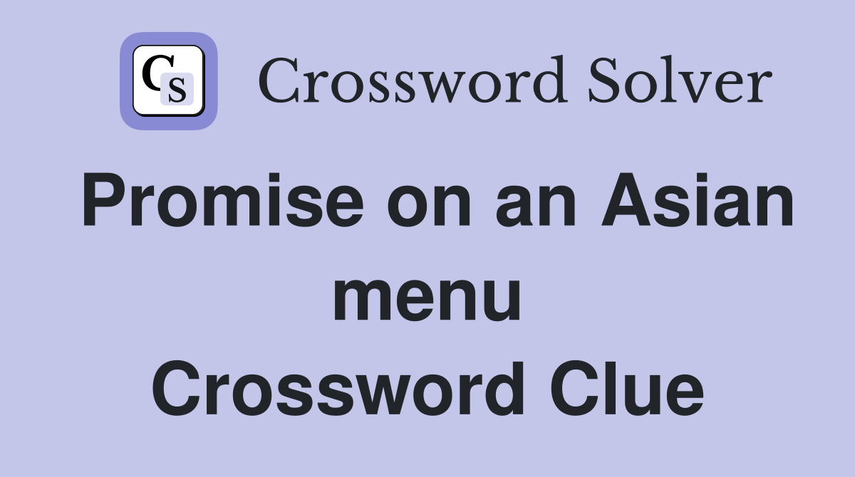 Promise on an Asian menu Crossword Clue