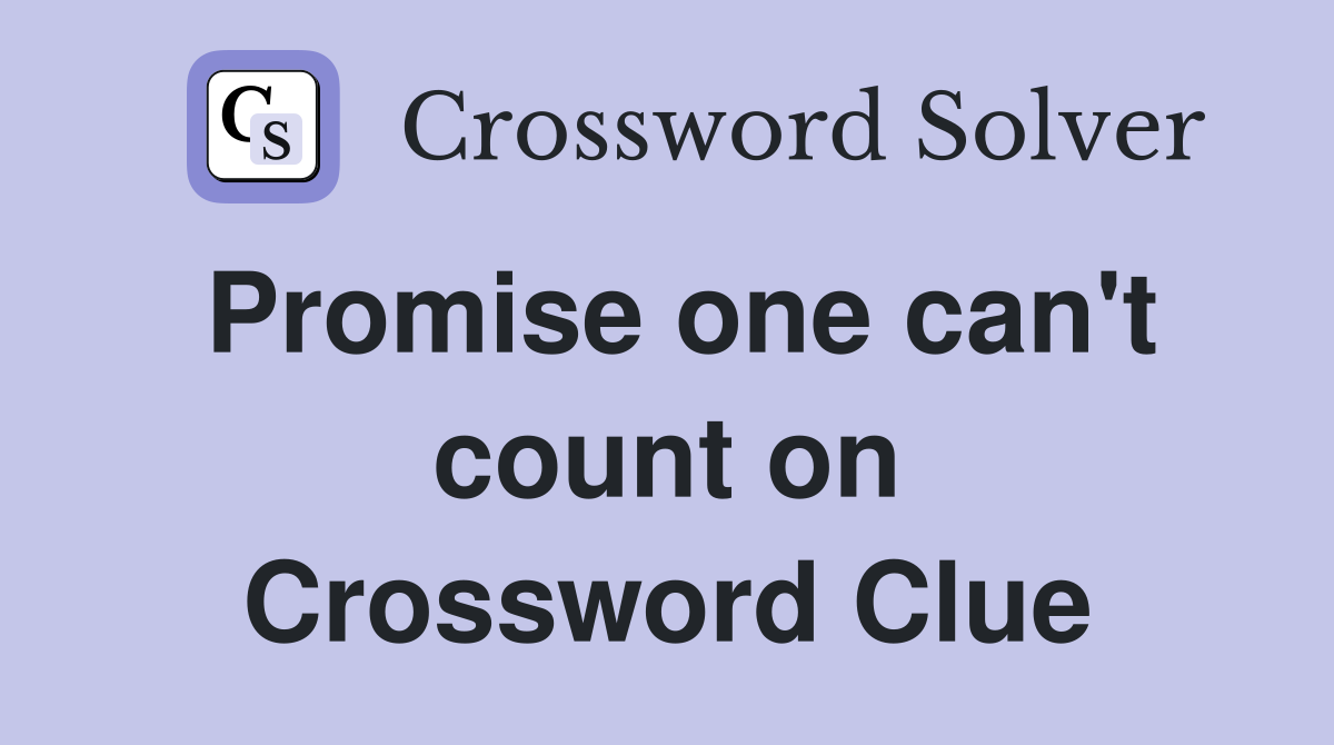 Promise one can't count on Crossword Clue