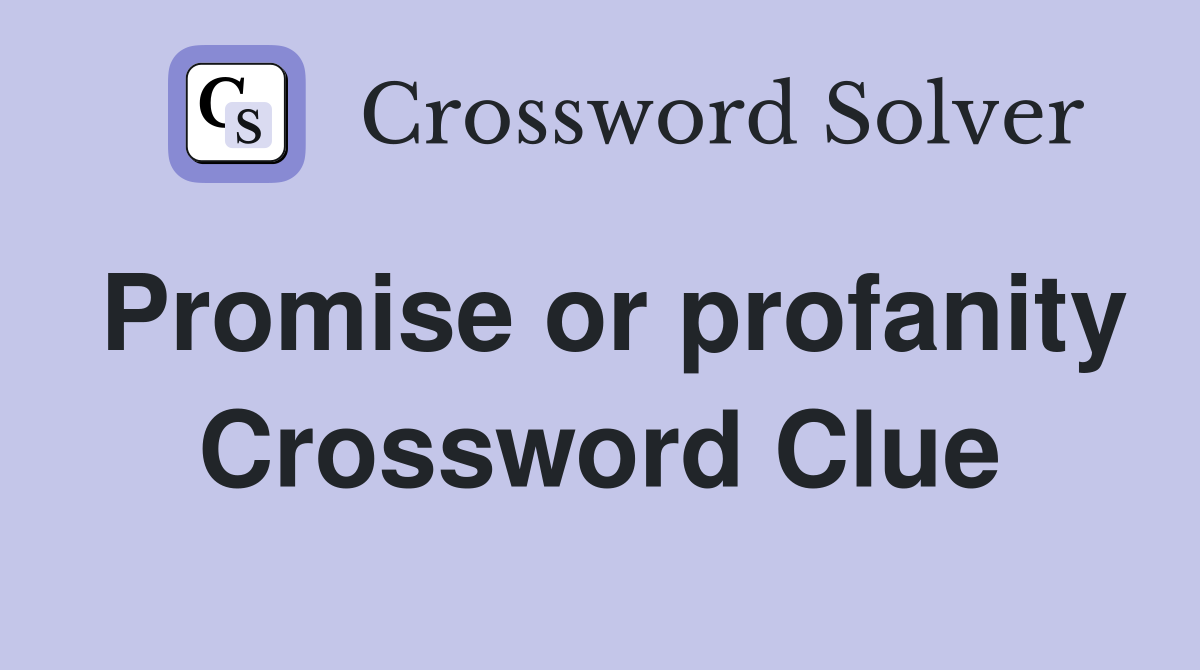Promise or profanity Crossword Clue