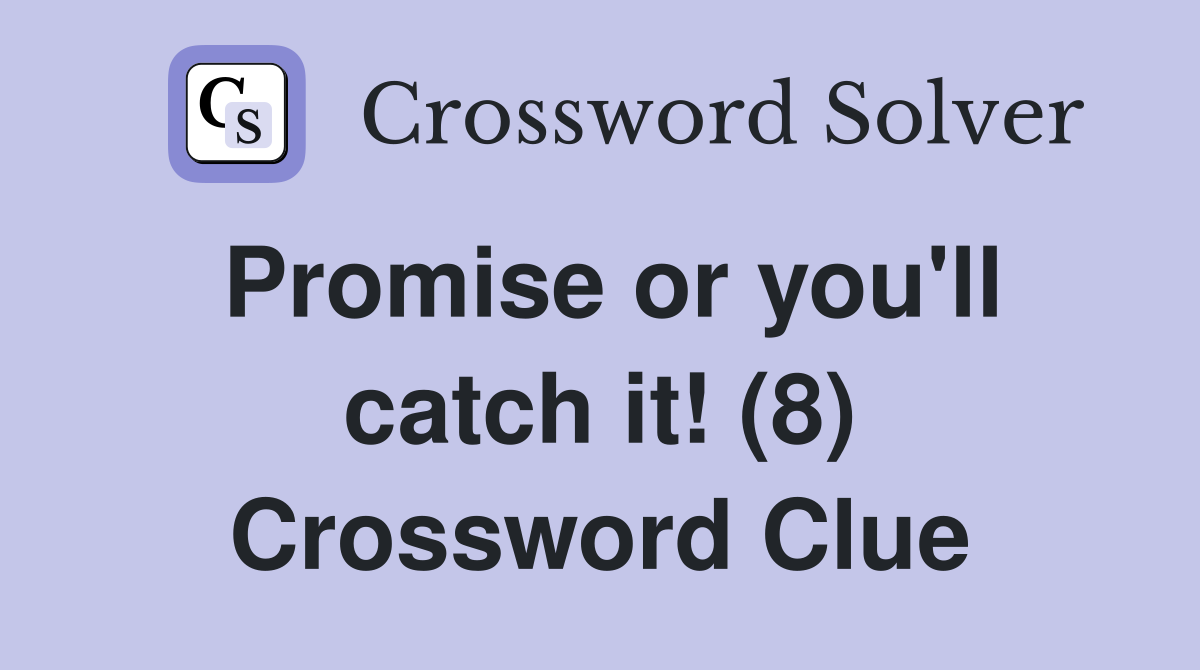Promise or you'll catch it! (8) Crossword Clue