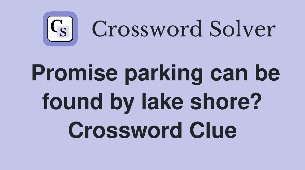 Promise parking can be found by lake shore? Crossword Clue