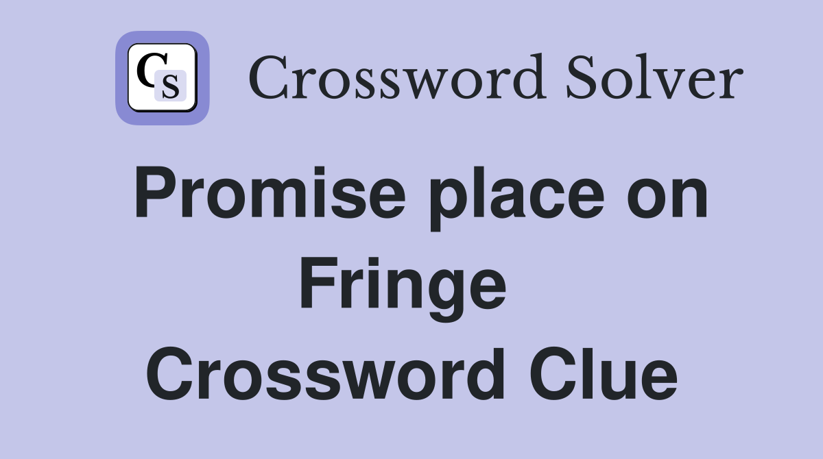 Promise place on Fringe  Crossword Clue
