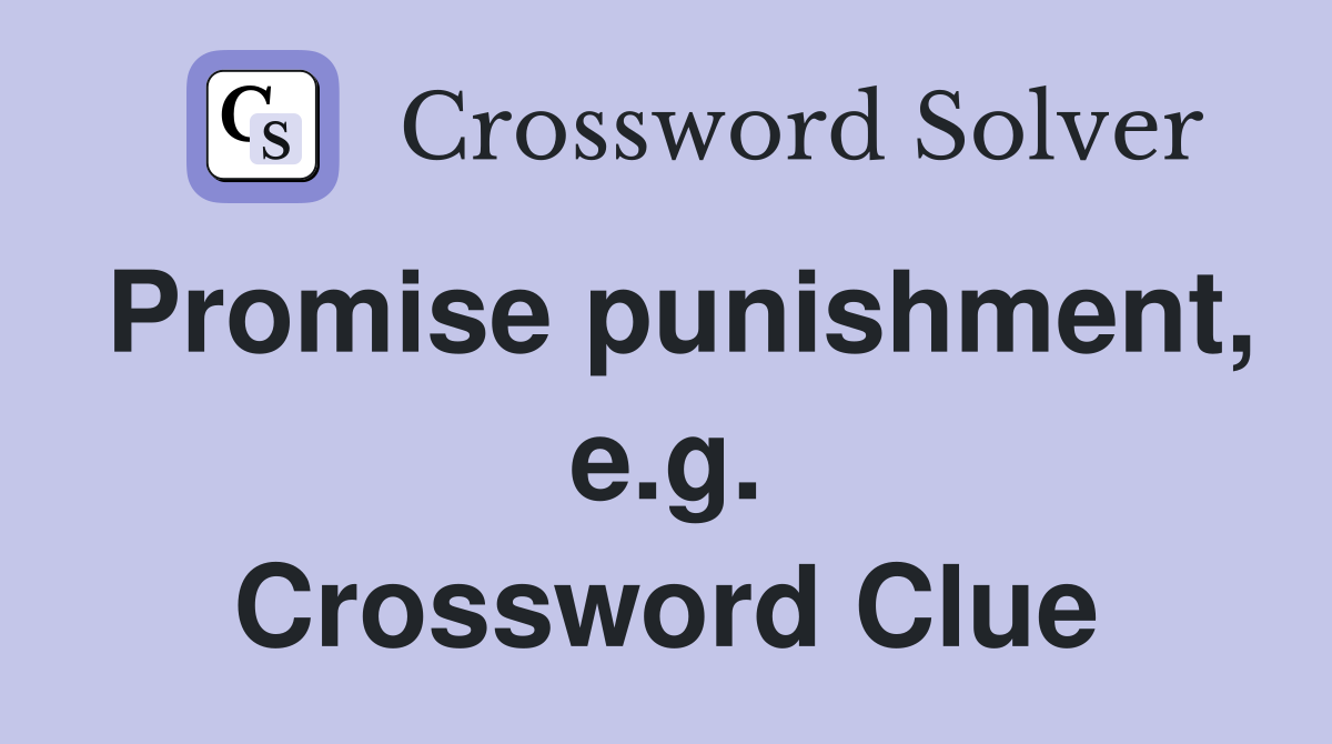 Promise punishment, e.g. Crossword Clue