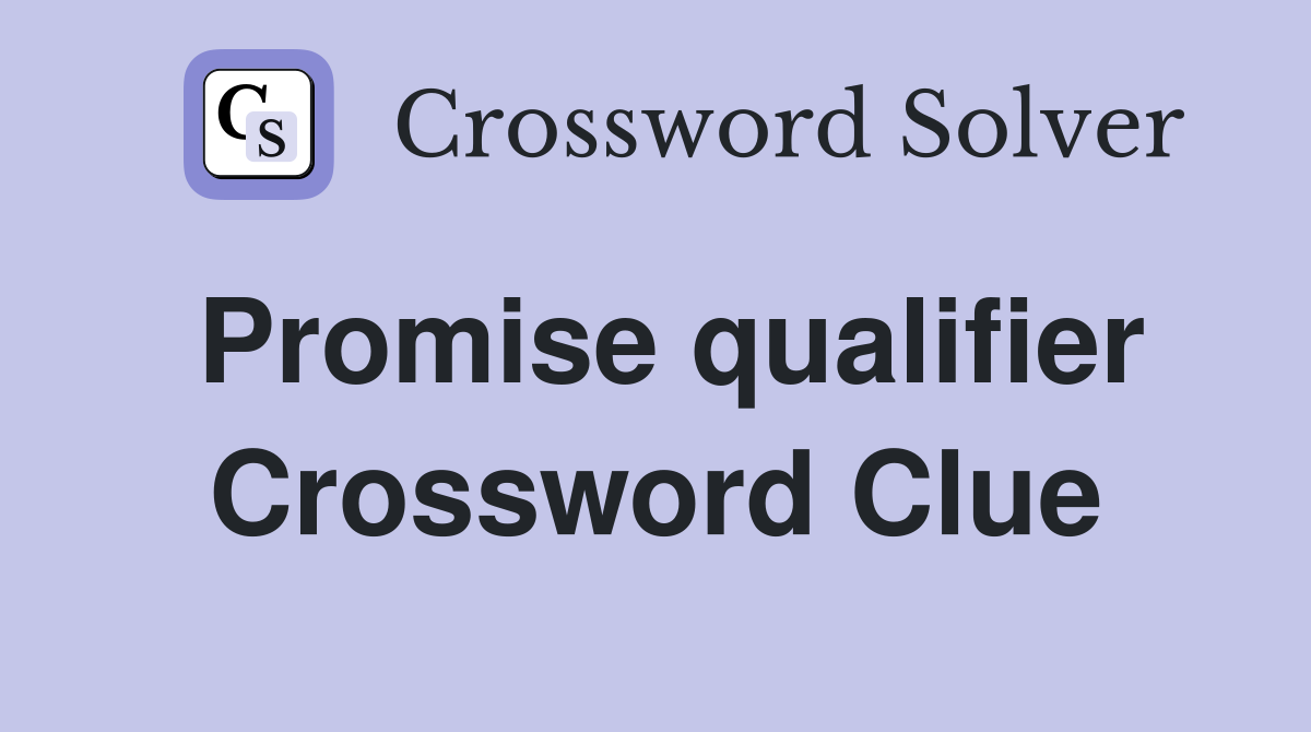 Promise qualifier Crossword Clue