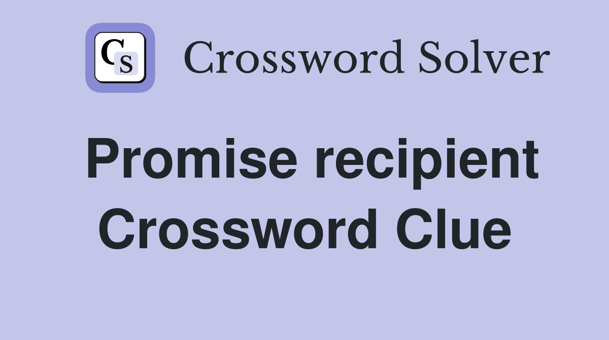 Promise recipient Crossword Clue