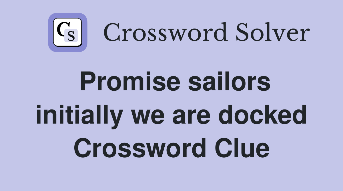 Promise sailors initially we are docked Crossword Clue