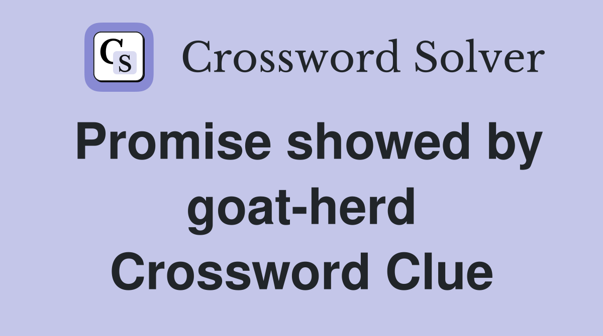 Promise showed by goat-herd Crossword Clue