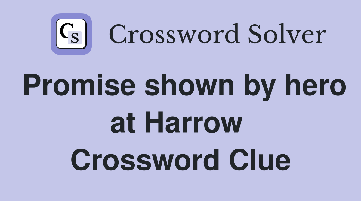 Promise shown by hero at Harrow  Crossword Clue