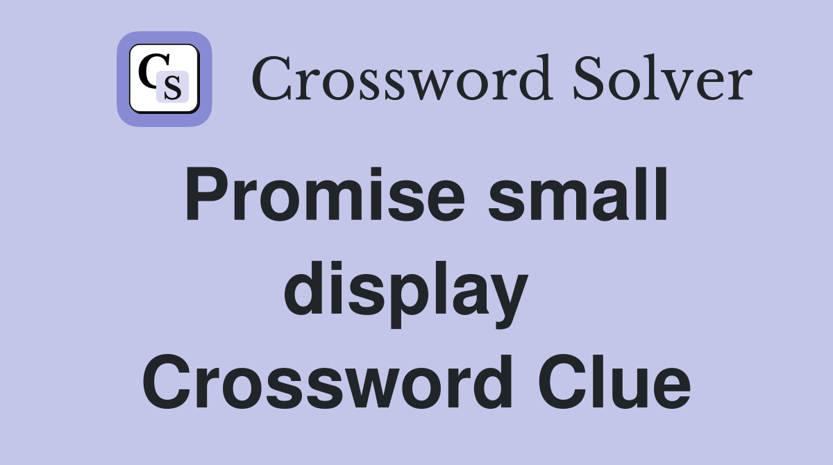Promise small display  Crossword Clue