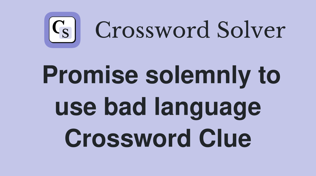 Promise solemnly to use bad language Crossword Clue
