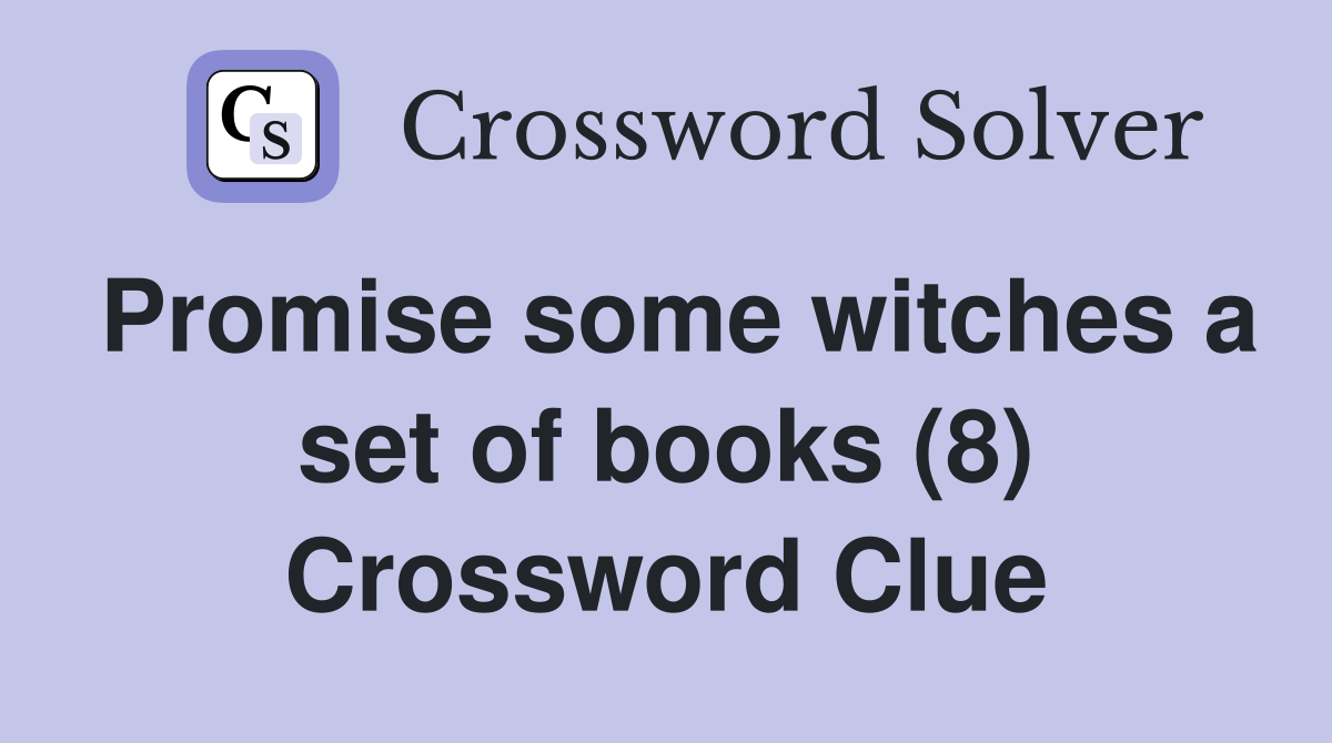 Promise some witches a set of books (8) Crossword Clue