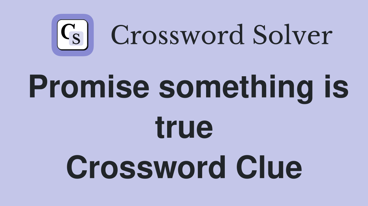 Promise something is true Crossword Clue