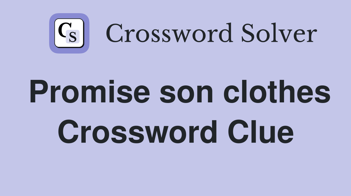 Promise son clothes Crossword Clue