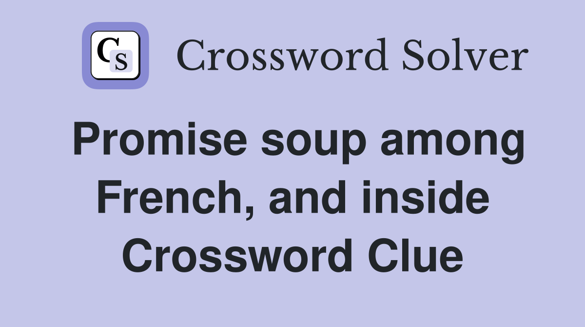 Promise soup among French, and inside Crossword Clue