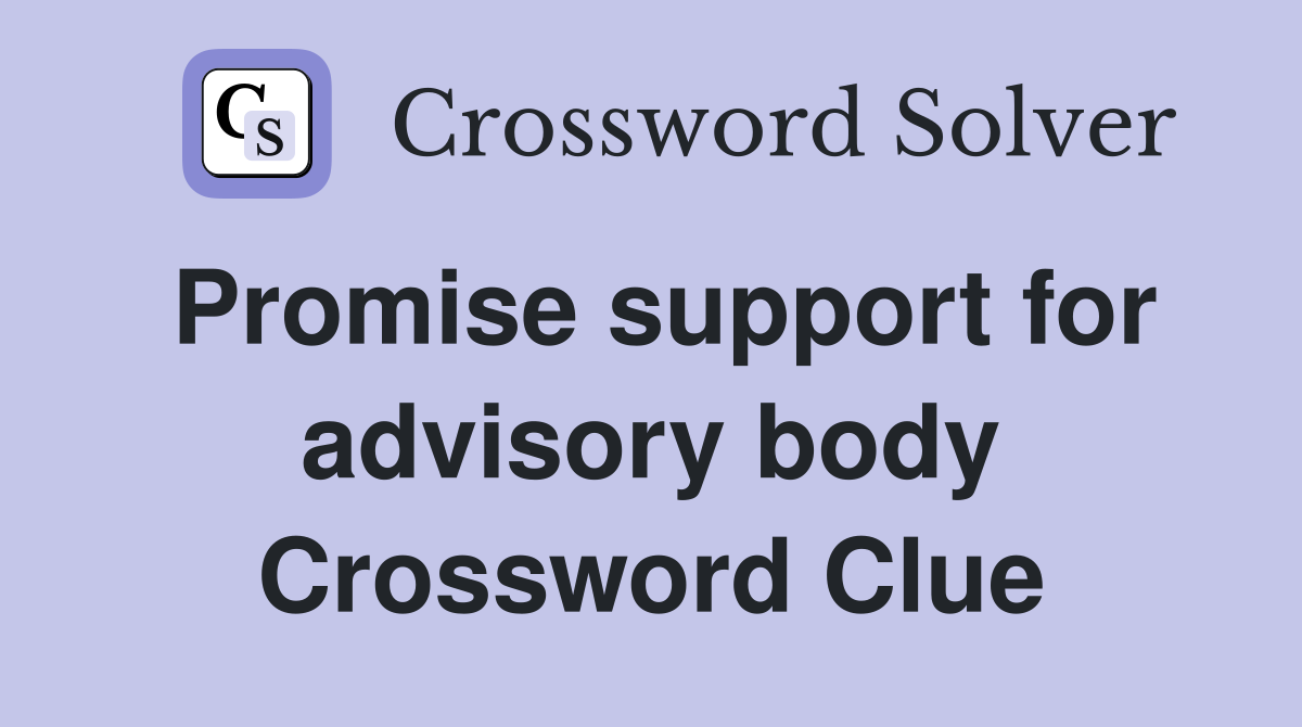 Promise support for advisory body Crossword Clue