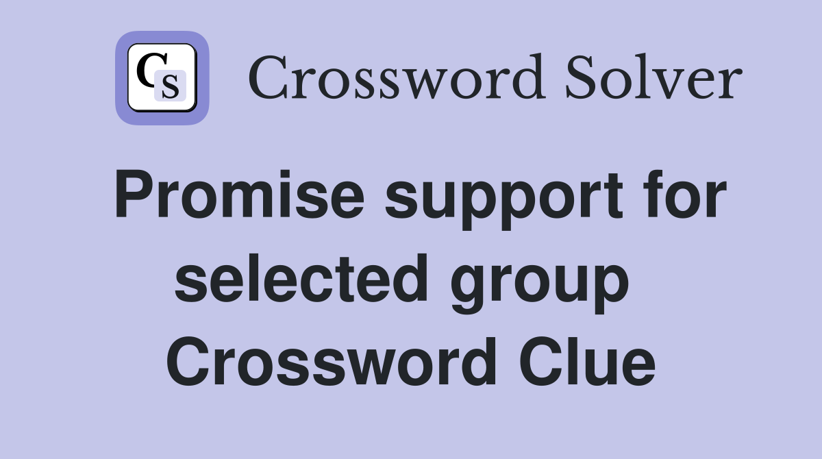 Promise support for selected group  Crossword Clue