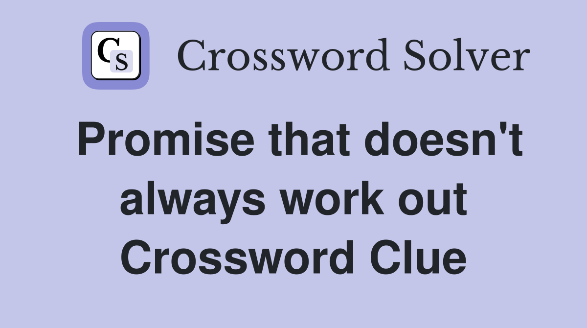 Promise that doesn't always work out Crossword Clue