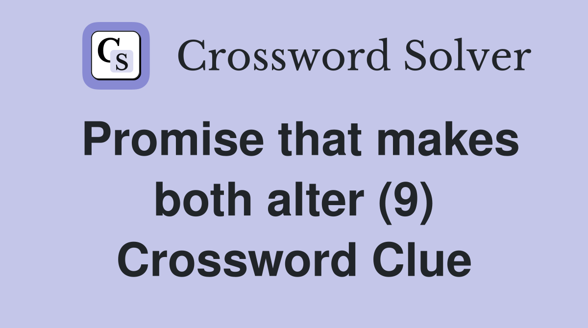 Promise that makes both alter (9) Crossword Clue