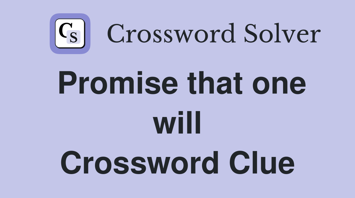Promise that one will Crossword Clue